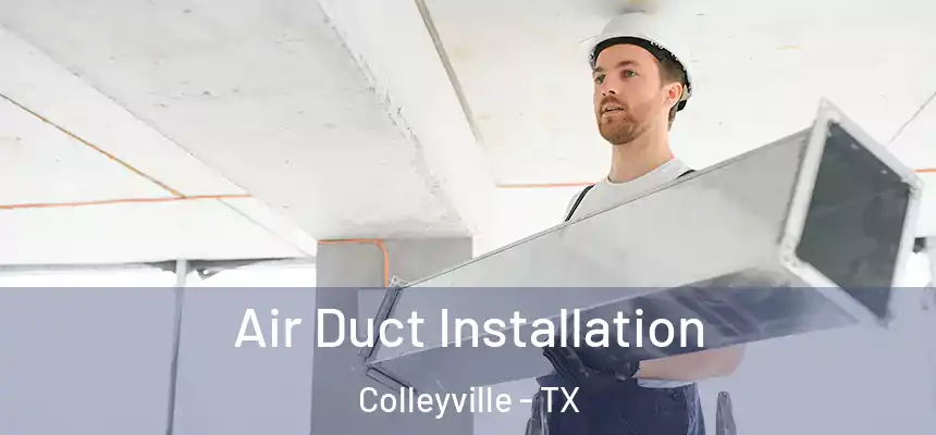 Air Duct Installation Colleyville - TX