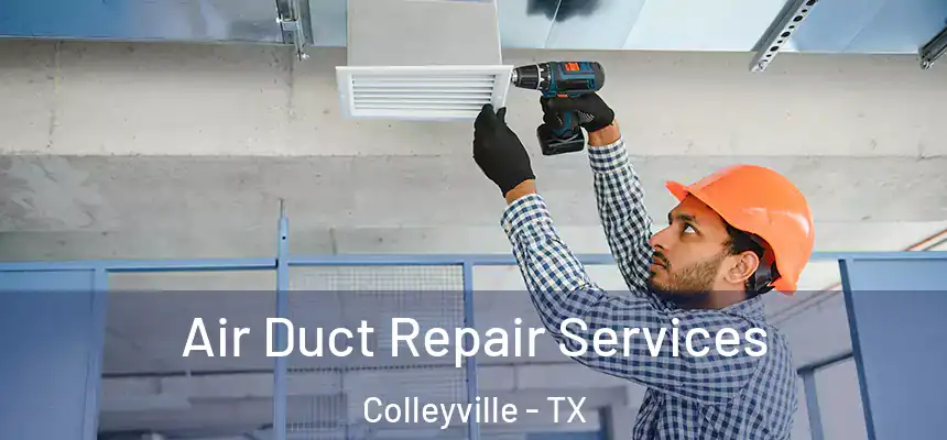 Air Duct Repair Services Colleyville - TX