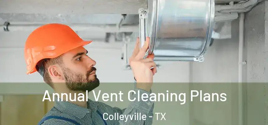 Annual Vent Cleaning Plans Colleyville - TX