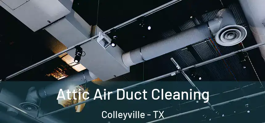 Attic Air Duct Cleaning Colleyville - TX