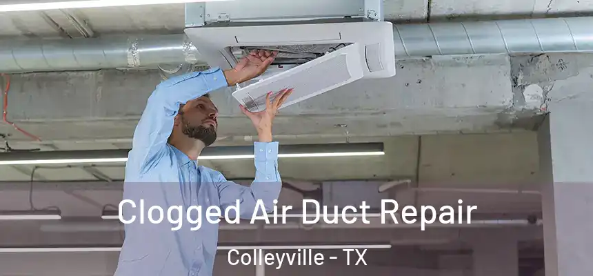 Clogged Air Duct Repair Colleyville - TX