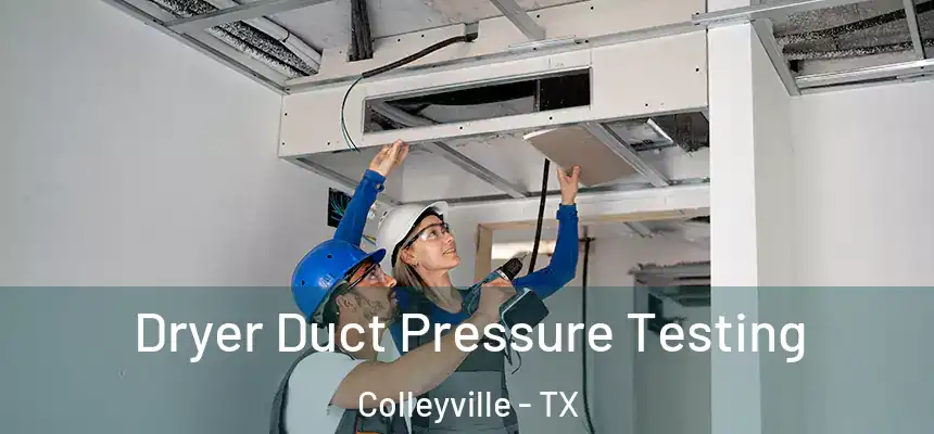  Dryer Duct Pressure Testing Colleyville - TX
