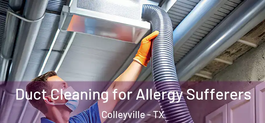  Duct Cleaning for Allergy Sufferers Colleyville - TX