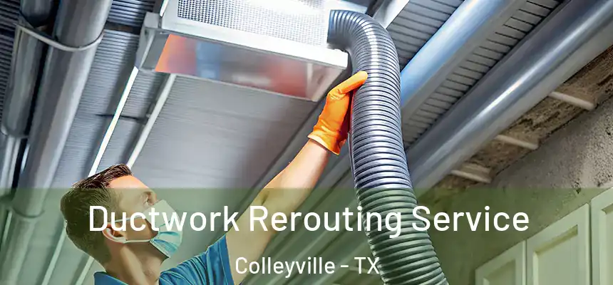 Ductwork Rerouting Service Colleyville - TX