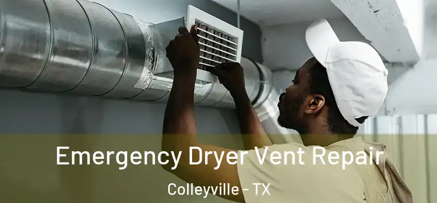 Emergency Dryer Vent Repair Colleyville - TX