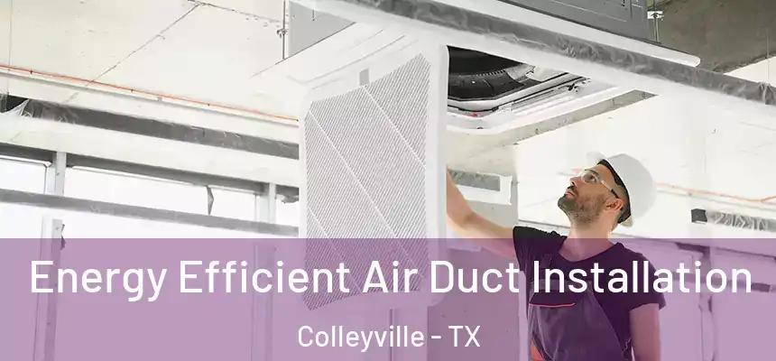 Energy Efficient Air Duct Installation Colleyville - TX