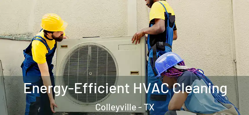 Energy-Efficient HVAC Cleaning Colleyville - TX