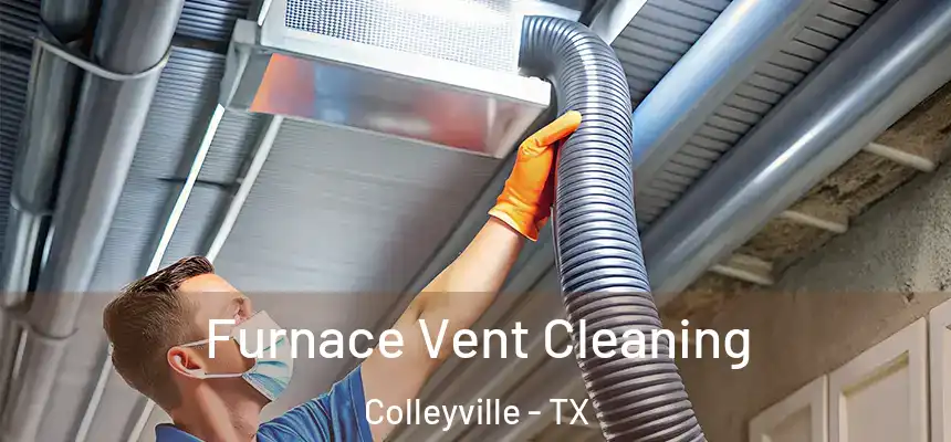 Furnace Vent Cleaning Colleyville - TX