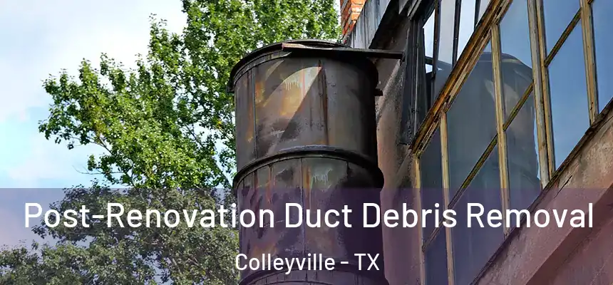 Post-Renovation Duct Debris Removal Colleyville - TX