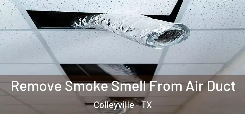 Remove Smoke Smell From Air Duct Colleyville - TX