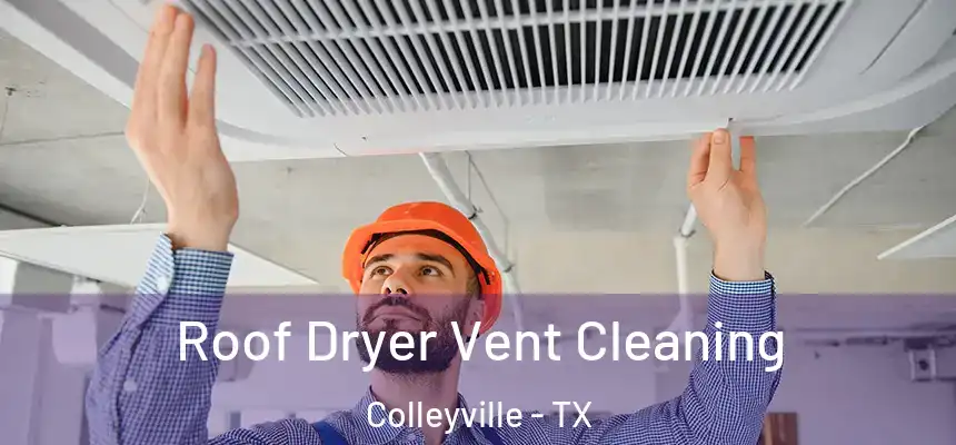 Roof Dryer Vent Cleaning Colleyville - TX